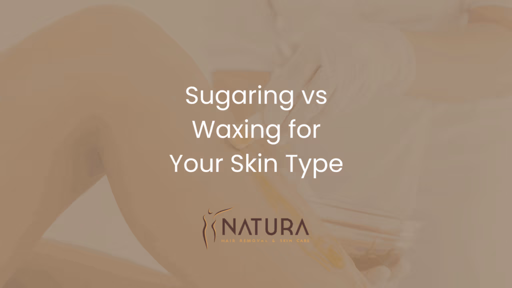 Sugaring vs Waxing for Your Skin Type | Natura Spa Guide