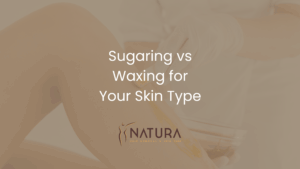 Sugaring vs Waxing for Your Skin Type | Natura Spa Guide