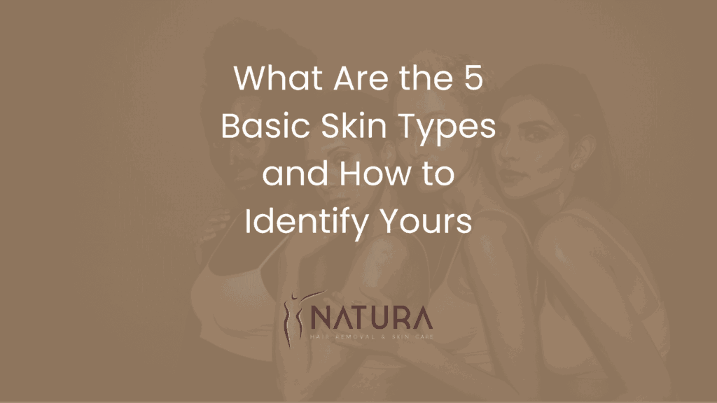 What Are the 5 Basic Skin Types and How to Identify Yours