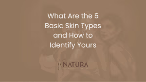 What Are the 5 Basic Skin Types and How to Identify Yours