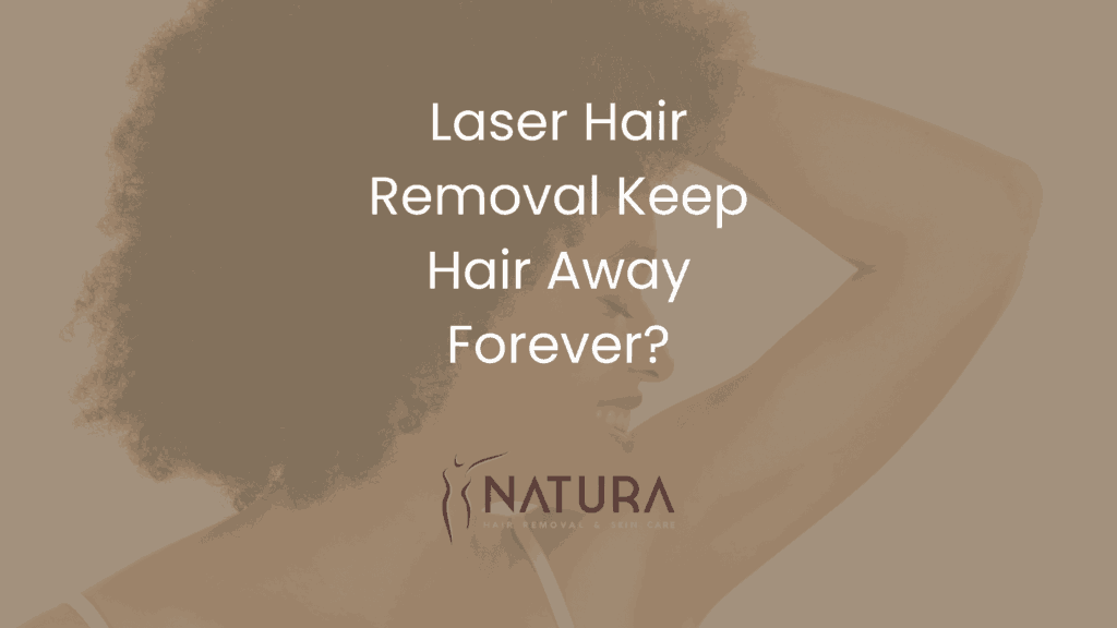 Laser Hair Removal Keep Hair Away Forever?
