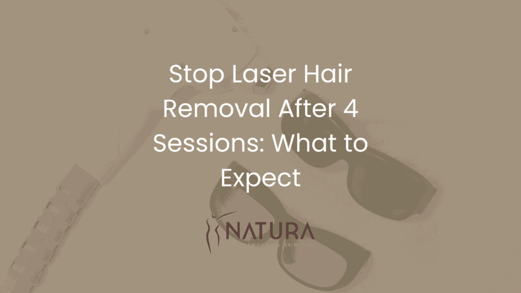 Stop Laser Hair Removal After 4 Sessions: What to Expect