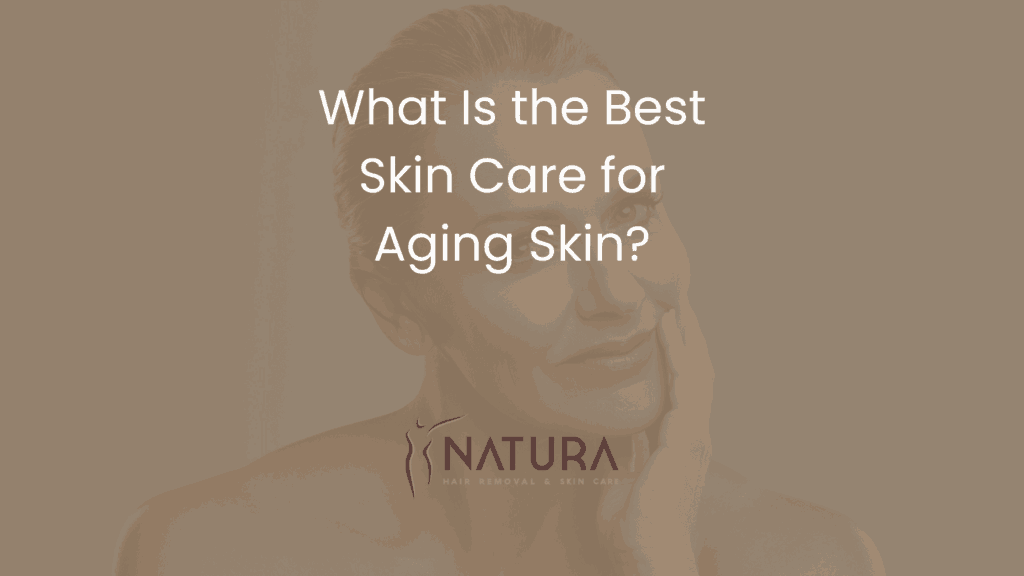 What Is the Best Skin Care for Aging Skin?