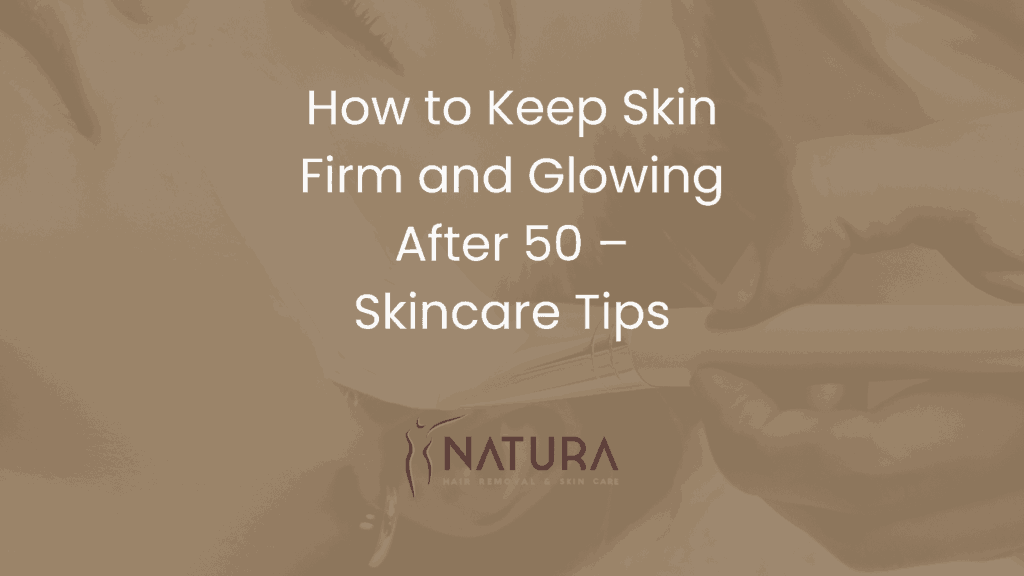 How to Keep Skin Firm and Glowing After 50 – Skincare Tips