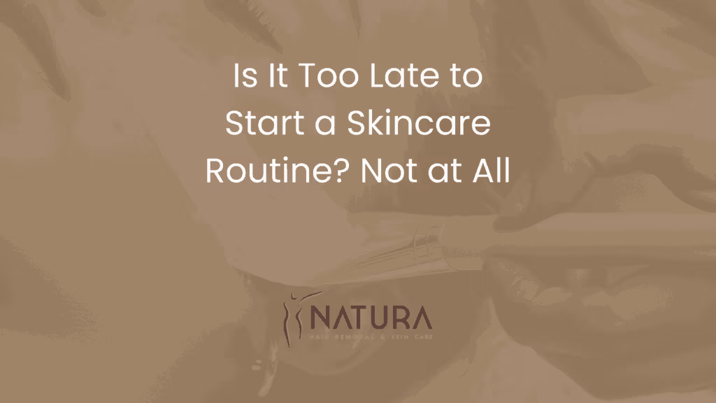 Is It Too Late to Start a Skincare Routine? Not at All