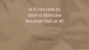 Is It Too Late to Start a Skincare Routine? Not at All