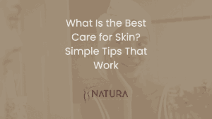 What Is the Best Care for Skin? Simple Tips That Work