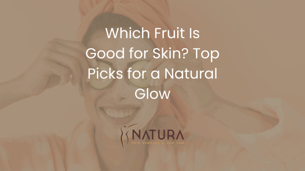 Which Fruit Is Good for Skin? Top Picks for a Natural Glow