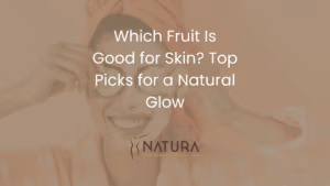 Which Fruit Is Good for Skin? Top Picks for a Natural Glow