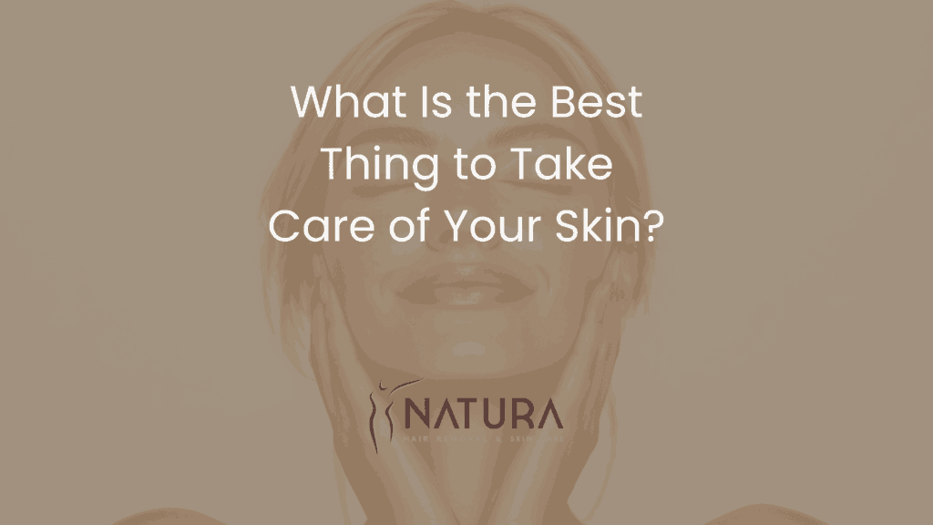 What Is the Best Thing to Take Care of Your Skin?