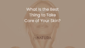What Is the Best Thing to Take Care of Your Skin?
