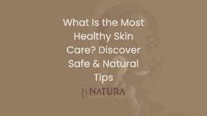 What Is the Most Healthy Skin Care? Discover Safe & Natural Tips