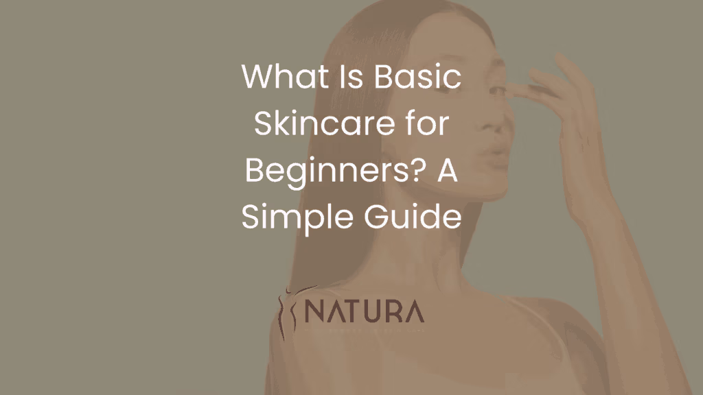 What Is Basic Skincare for Beginners? A Simple Guide