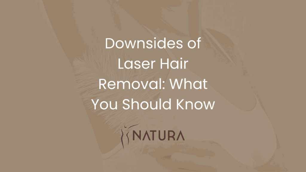 Downsides of Laser Hair Removal: What You Should Know