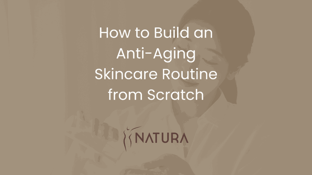 How to Build an Anti-Aging Skincare Routine from Scratch
