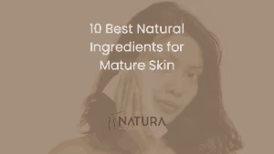10 Best Natural Ingredients for Mature Skin