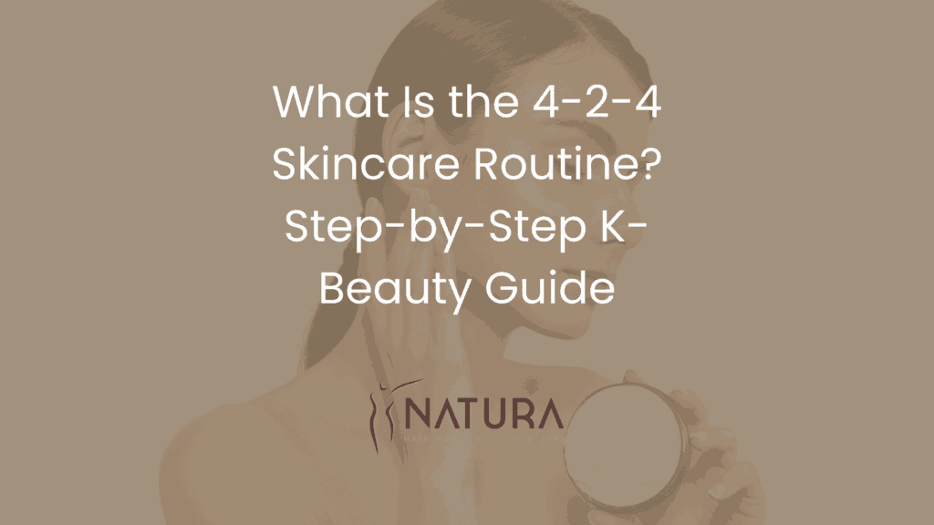 What Is the 4-2-4 Skincare Routine? Step-by-Step K-Beauty Guide
