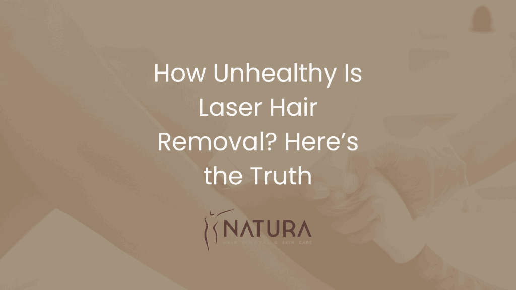 How Unhealthy Is Laser Hair Removal? Here’s the Truth