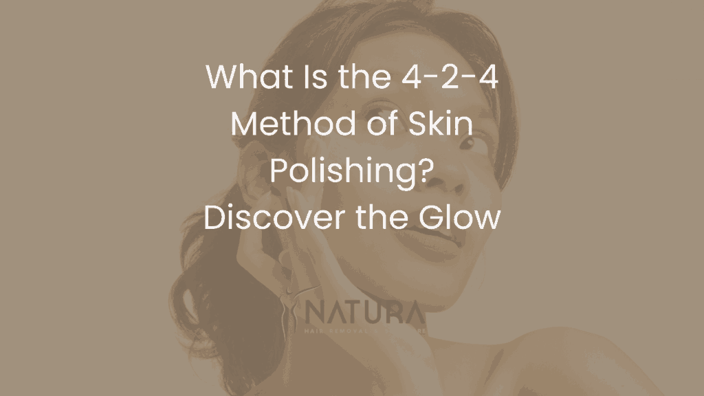 What Is the 4-2-4 Method of Skin Polishing? Discover the Glow