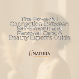 The Powerful Connection Between Self-Esteem and Personal Care: A Beauty Expert's Guide